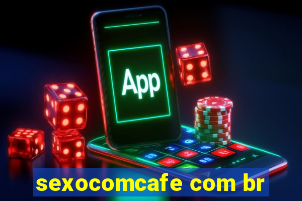 sexocomcafe com br